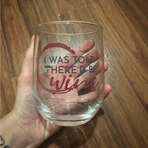 "I Was Told There'd Be Wine" Glass